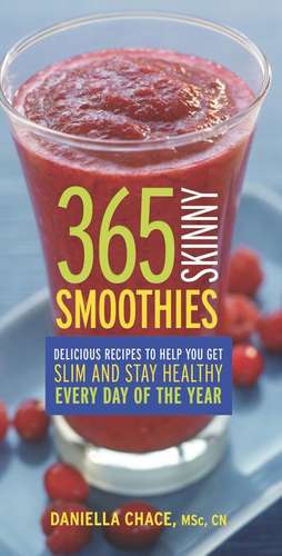 365 Skinny Smoothies: Delicious Recipes to Help You Get Slim and Stay Healthy Every Day of the Year de Daniella Chace