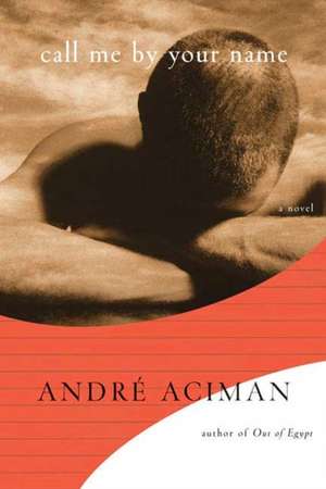 Call Me by Your Name de André Aciman