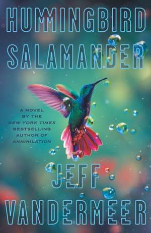 Hummingbird Salamander de Jeff VanderMeer