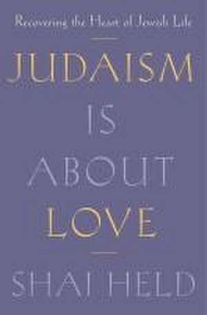 Judaism Is about Love de Shai Held