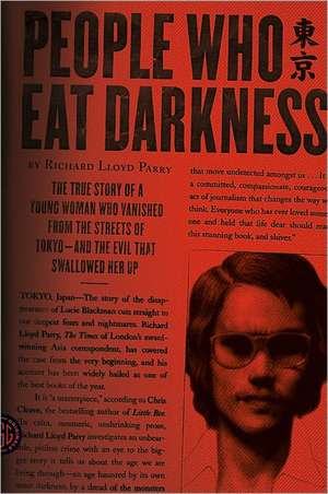 People Who Eat Darkness: The True Story of a Young Woman Who Vanished from the Streets of Tokyo--And the Evil That Swallowed Her Up de Richard Lloyd Parry