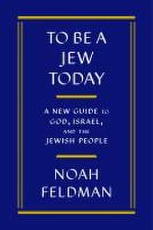 To Be a Jew Today de Noah Feldman