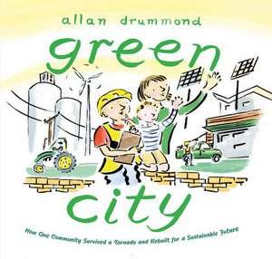 Green City: How One Community Survived a Tornado and Rebuilt for a Sustainable Future de Allan Drummond