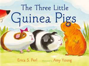 The Three Little Guinea Pigs de Erica S. Perl