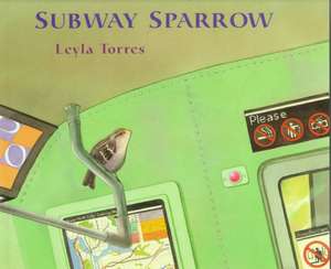 The Subway Sparrow de Leyla Torres