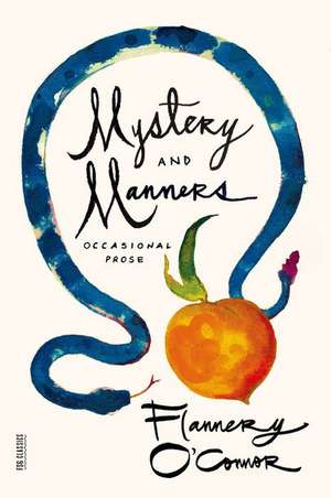 Mystery and Manners: Occasional Prose de Flannery O'Connor