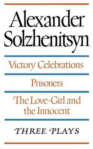 Three Plays: Victory Celebrations, Prisoners, The Love-Girl and the Innocent de Aleksandr Isaevich Solzhenitsyn