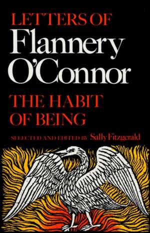 The Habit of Being: Letters of Flannery O'Connor de Flannery O'Connor