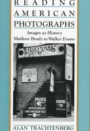 Reading American Photographs: Images as History-Mathew Brady to Walker Evans de Alan Trachtenberg