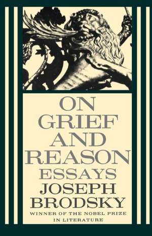 On Grief and Reason: Essays de Joseph Brodsky