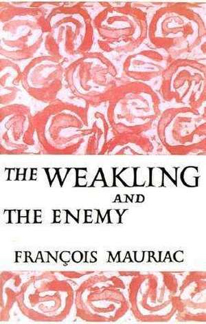 The Weakling and the Enemy de Francois Mauriac