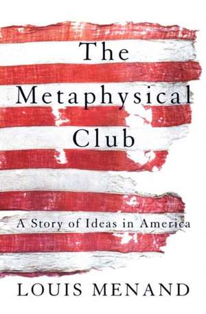 The Metaphysical Club: A Story of Ideas in America de Louis Menand