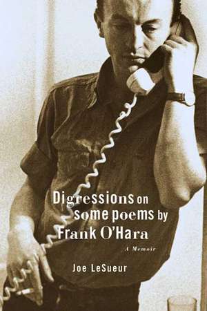 Digressions on Some Poems by Frank O'Hara: A Memoir de Joe Lesueur