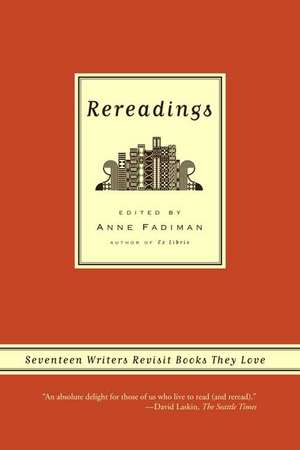 Rereadings: Seventeen Writers Revisit Books They Love de Anne Fadiman