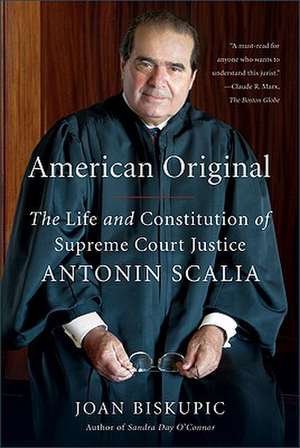 American Original: The Life and Constitution of Supreme Court Justice Antonin Scalia de Joan Biskupic