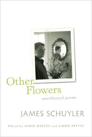 Other Flowers: Uncollected Poems de James Schuyler