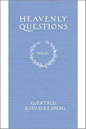 Heavenly Questions de Gjertrud Schnackenberg