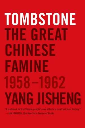 Tombstone: The Great Chinese Famine, 1958-1962 de Yang Jisheng