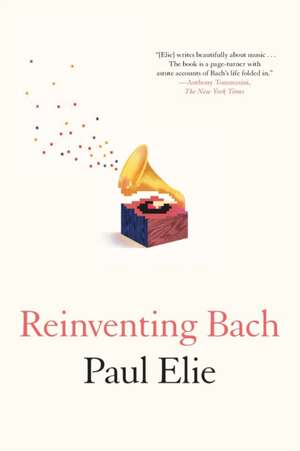 Reinventing Bach de Paul Elie