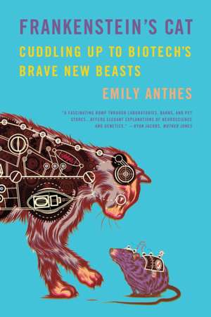 Frankenstein's Cat: Cuddling Up to Biotech's Brave New Beasts de Emily Anthes