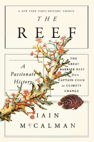 The Reef: The Great Barrier Reef from Captain Cook to Climate Change de Iain McCalman