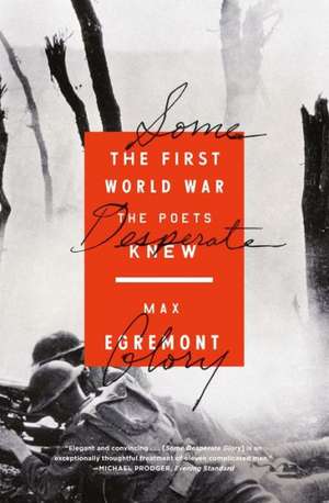 Some Desperate Glory: The First World War the Poets Knew de Max Egremont