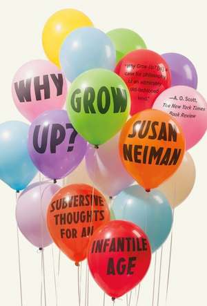 Why Grow Up?: Subversive Thoughts for an Infantile Age de Susan Neiman