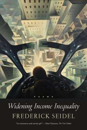 Widening Income Inequality de Frederick Seidel