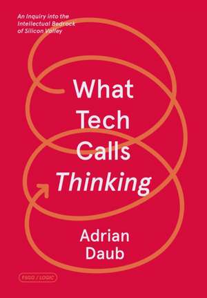 What Tech Calls Thinking de Adrian Daub