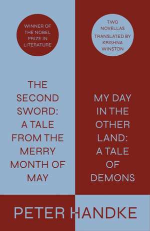 The Second Sword: A Tale from the Merry Month of May, and My Day in the Other Land: A Tale of Demons de Peter Handke Translated from the German by Krishna Winston