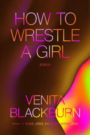 How to Wrestle a Girl de Venita Blackburn