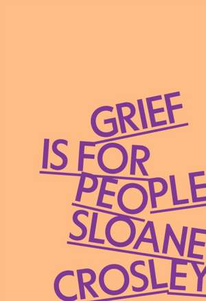 Grief Is for People de Sloane Crosley