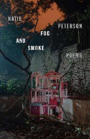 Fog and Smoke de Katie Peterson