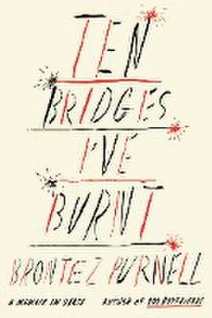 Ten Bridges I've Burnt de Brontez Purnell