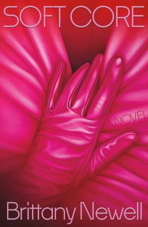 Soft Core de Brittany Newell