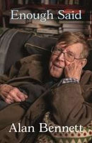 Enough Said de Alan Bennett