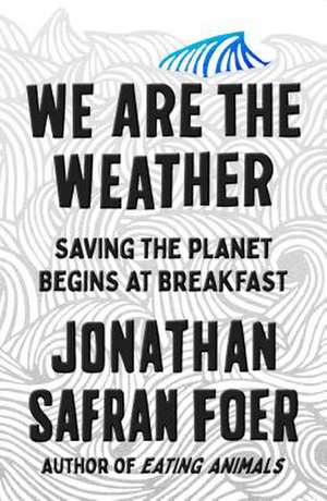 Foer, J: We Are the Weather de Jonathan Safran Foer