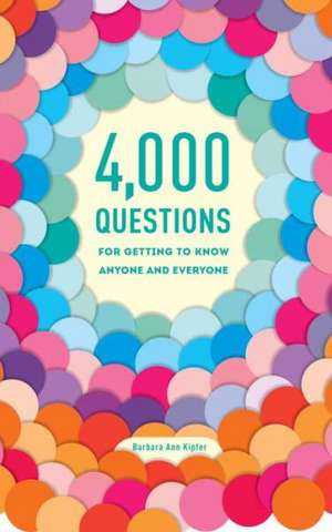 4,000 Questions for Getting to Know Anyone and Everyone de Barbara Ann Kipfer