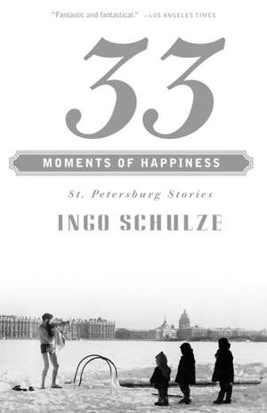 33 Moments of Happiness: St. Petersburg Stories de Ingo Schulze