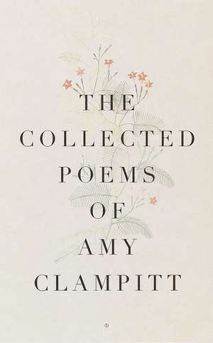 The Collected Poems of Amy Clampitt de Amy Clampitt