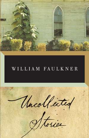 The Uncollected Stories of William Faulkner de William Faulkner