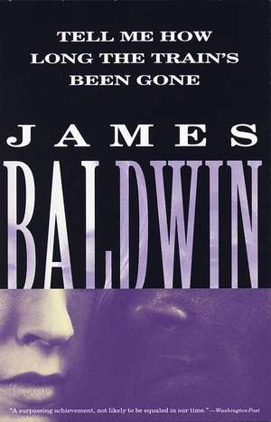 Tell Me How Long the Train's Been Gone de James A. Baldwin