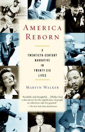 America Reborn: A Twentieth-Century Narrative in Twenty-Six Lives de Martin Walker