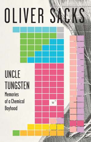 Uncle Tungsten: Memories of a Chemical Boyhood de Oliver W. Sacks