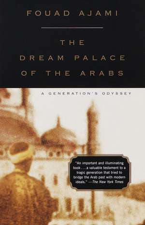 The Dream Palace of the Arabs: A Generation's Odyssey de Fouad Ajami