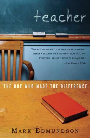 Teacher: The One Who Made the Difference de Mark Edmundson