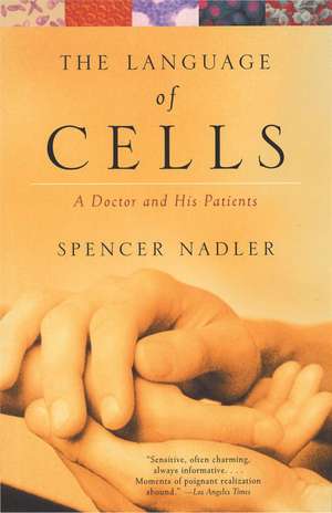 The Language of Cells: A Doctor and His Patients de Spencer Nadler