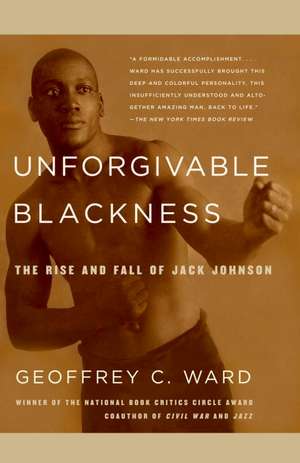 Unforgivable Blackness: The Rise and Fall of Jack Johnson de Geoffrey C. Ward