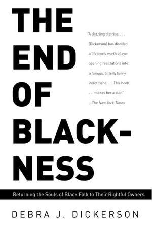 The End of Blackness: Returning the Souls of Black Folk to Their Rightful Owners de Debra J. Dickerson