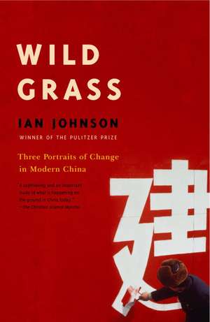 Wild Grass: Three Stories of Change in Modern China de Ian Johnson